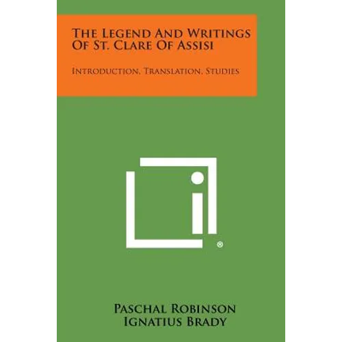 The Legend And Writings Of St. Clare Of Assisi: Introduction, Translation, Studies - Paperback