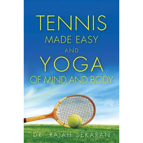 Tennis Made Easy and Yoga of Mind and Body - Paperback
