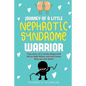 JOURNEY OF A little NEPHROTIC SYNDROME WARRIOR: True story of a newly diagnosed kid to help fellow warriors know they are not alone - Paperback