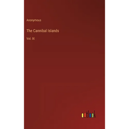 The Cannibal Islands: Vol. IX - Hardcover