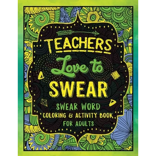 Teachers Love to Swear: Swear Word Coloring & Activity Book with Teaching Related Cussing - Paperback