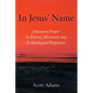 In Jesus' Name: Johannine Prayer in Ethical, Missional, and Eschatological Perspective - Paperback