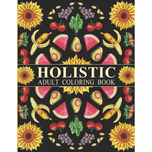 Holistic Adult Coloring Book: Inspired By The Most Popular Natural Remedies - Paperback
