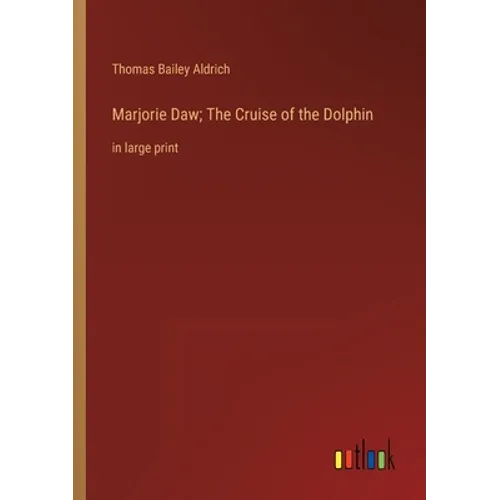 Marjorie Daw; The Cruise of the Dolphin: in large print - Paperback