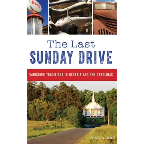 The Last Sunday Drive: Vanishing Traditions in Georgia and the Carolinas - Hardcover