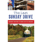 The Last Sunday Drive: Vanishing Traditions in Georgia and the Carolinas - Hardcover