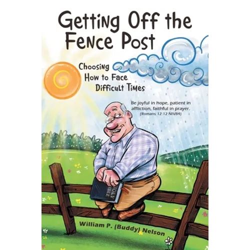 Getting off the Fence Post: Choosing How to Face Difficult Times - Paperback
