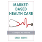 Market-Based Health Care - Paperback