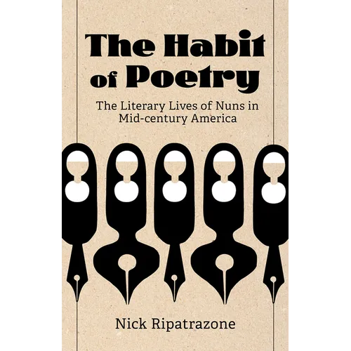 The Habit of Poetry: The Literary Lives of Nuns in Mid-Century America - Hardcover