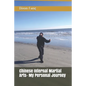 Chinese Internal Martial Arts- My Personal Journey - Paperback
