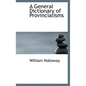 A General Dictionary of Provincialisms - Hardcover
