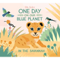 One Day on Our Blue Planet: In the Savannah - Hardcover