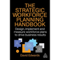 The Strategic Workforce Planning Handbook: Design, Implement and Measure Workforce Plans to Drive Business Results - Paperback