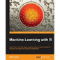 Machine Learning with R: R gives you access to the cutting-edge software you need to prepare data for machine learning. No previous knowledge required - Paperback