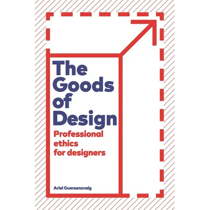 The Goods of Design: Professional Ethics for Designers - Paperback