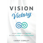 Vision is Victory: Where Hopes and Dreams Become Action and Achievement - Paperback