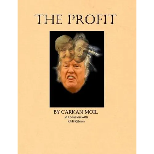 The Profit: By Carkan Moil in Collusion with Kahlil Gibran - Paperback