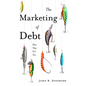 The Marketing of Debt: How They Get You - Paperback