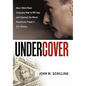 Undercover: How I Went from Company Man to FBI Spy and Exposed the Worst Healthcare Fraud in U.S. History - Hardcover