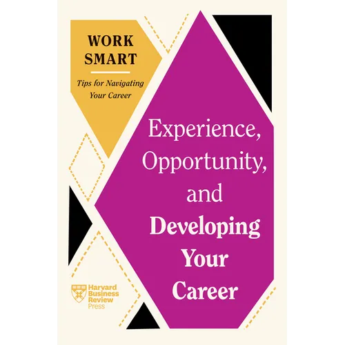 Experience, Opportunity, and Developing Your Career (HBR Work Smart Series) - Hardcover