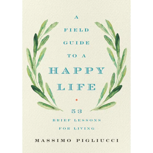 A Field Guide to a Happy Life: 53 Brief Lessons for Living - Hardcover