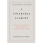 A Tolerable Anarchy: Rebels, Reactionaries, and the Making of American Freedom - Paperback