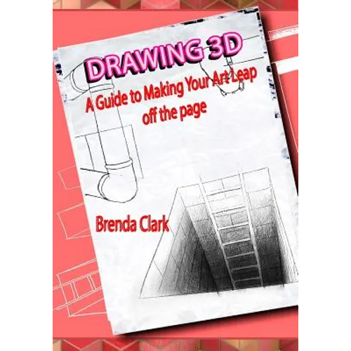 Drawing 3D: A Guide to Making Your Art Leap Off the Page - Paperback
