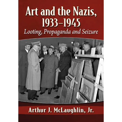 Art and the Nazis, 1933-1945: Looting, Propaganda and Seizure - Paperback