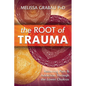 The Root of Trauma: Resolving Pain & Addiction Through the Lower Chakras - Paperback