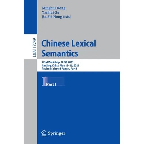 Chinese Lexical Semantics: 22nd Workshop, Clsw 2021, Nanjing, China, May 15-16, 2021, Revised Selected Papers, Part I - Paperback