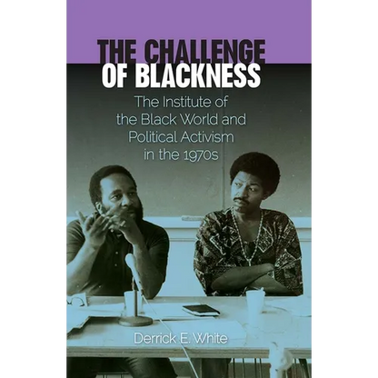 The Challenge of Blackness: The Institute of the Black World and Political Activism in the 1970s - Paperback