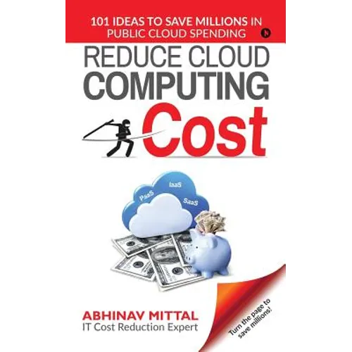 Reduce Cloud Computing Cost: 101 Ideas to Save Millions in Public Cloud Spending - Paperback