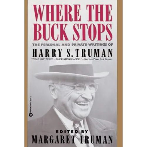 Where the Buck Stops: The Personal and Private Writings of Harry S. Truman - Paperback