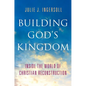 Building God's Kingdom: Inside the World of Christian Reconstruction - Hardcover