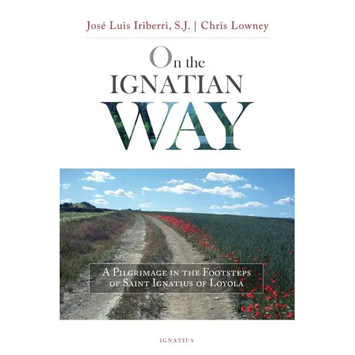 On the Ignatian Way: A Pilgrimage in the Footsteps of Saint Ignatius of Loyola - Paperback
