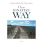 On the Ignatian Way: A Pilgrimage in the Footsteps of Saint Ignatius of Loyola - Paperback