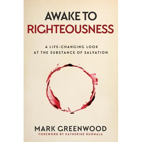 Awake to Righteousness: A Life-Changing Look at the Substance of Salvation - Paperback