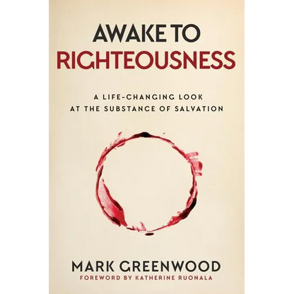 Awake to Righteousness: A Life-Changing Look at the Substance of Salvation - Paperback