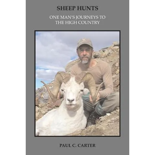 Sheep Hunts: One Man's Journeys to the High Country - Paperback