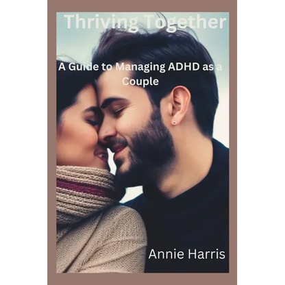 Thriving Together: A Guide to Managing ADHD as a Couple - Paperback