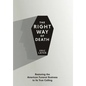 The Right Way of Death: Restoring the American Funeral Business to Its True Calling - Hardcover