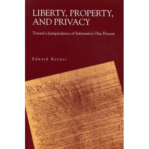 Liberty, Property, and Privacy: Toward a Jurisprudence of Substantive Due Process - Paperback