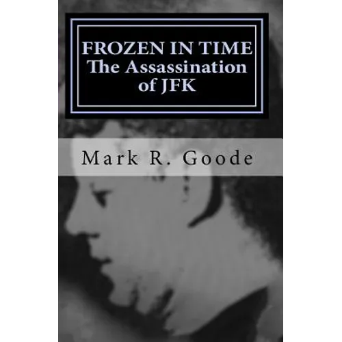 Frozen In Time: The Assassination of JFK: Critical Insights and Analysis - Paperback