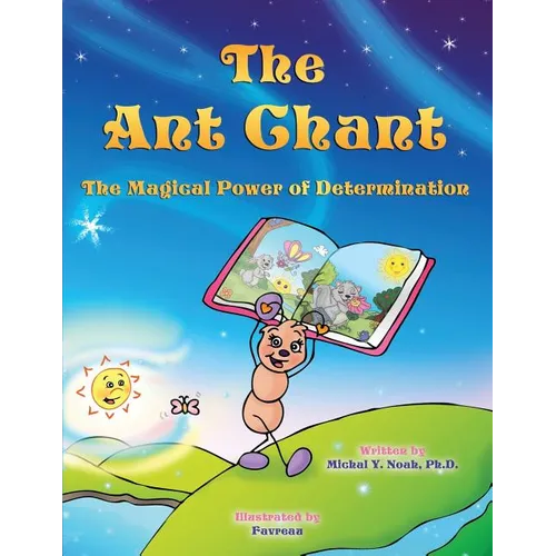 The Ant Chant the magical power of determination: award-winning book and recipient of the prestigious Mom's Choice Award - Paperback