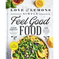 Love and Lemons Simple Feel Good Food: 125 Plant-Focused Meals to Enjoy Now or Make Ahead: A Cookbook - Hardcover