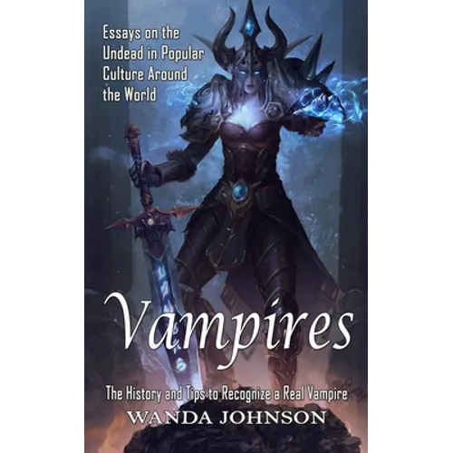 Vampires: The History and Tips to Recognize a Real Vampire (Essays on the Undead in Popular Culture Around the World) - Paperback