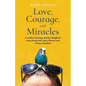 Love, Courage, and Miracles - Paperback