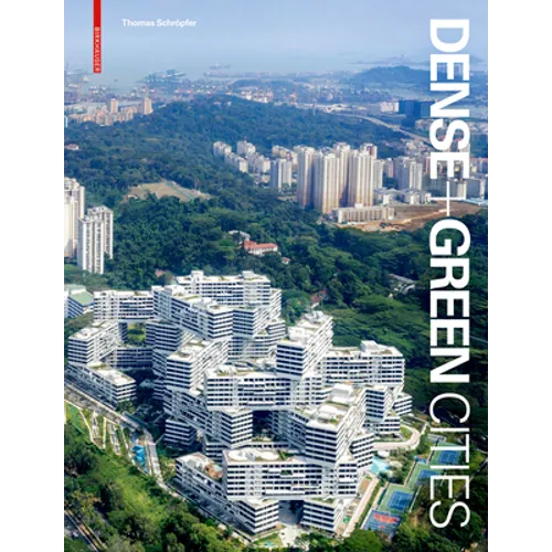 Dense + Green Cities: Architecture as Urban Ecosystem - Hardcover