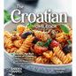 The Croatian Home Cook: Dive into the Rich Flavors of Croatia - A European Cuisine Cookbook with 100+ Recipes and Stunning Pictures - Paperback