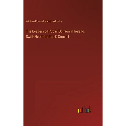 The Leaders of Public Opinion in Ireland: Swift-Flood-Grattan-O'Connell - Hardcover
